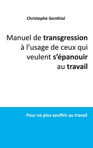 Image de Manuel de transgression à l'usage de ceux qui veulent s'épanouir au travail