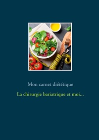 Image de Mon carnet diététique : la chirurgie de l'obésité et moi...