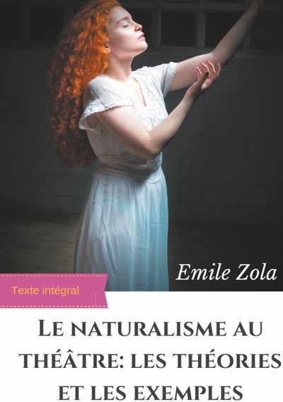 Image de Le Naturalisme au théâtre : les théories et les exemples