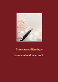 Image de Mon carnet diététique : la mucoviscidose et moi...