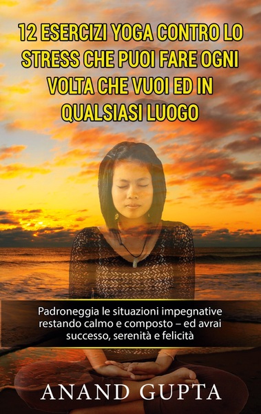 Image de 12 esercizi yoga contro lo stress che puoi fare ogni volta che vuoi ed in qualsiasi luogo