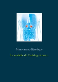 Image de Mon carnet diététique : la maladie de Cushing et moi...
