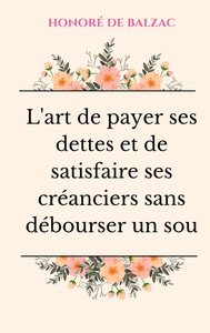 Picture of L'art de payer ses dettes et de satisfaire ses créanciers sans débourser un sou