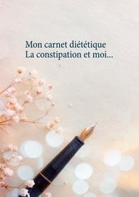 Image de Mon carnet diététique : la constipation et moi...