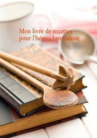 Image de Mon livre de recettes pour l'hémochromatose
