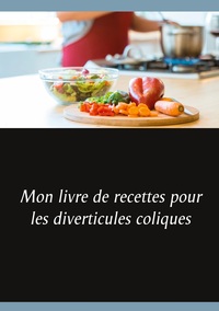 Image de Mon livre de recettes pour les diverticules coliques
