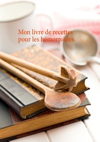Picture of Mon livre de recettes pour le soin diététiques des hémorroïdes