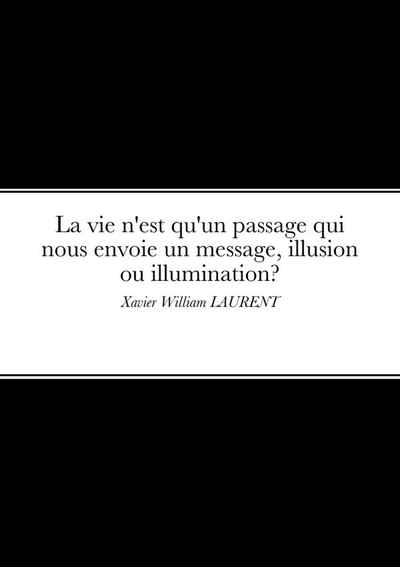Picture of La vie n'est qu'un passage qui nous envoie un message, illusion ou illumination?