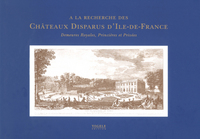Picture of A la recherche des chateaux disparus d'Ile-de-France demeures royales, princières et privées