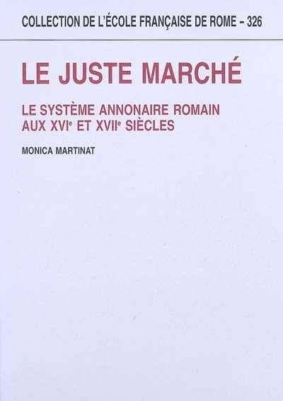 Image de Le juste marché. Le système annonaire romain aux XVIe et XVIIe siècles