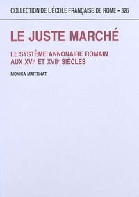 Image de Le juste marché. Le système annonaire romain aux XVIe et XVIIe siècles
