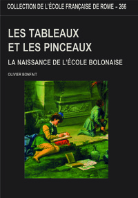 Image de Les tableaux et les pinceaux. la naissance de l'école bolonaise.