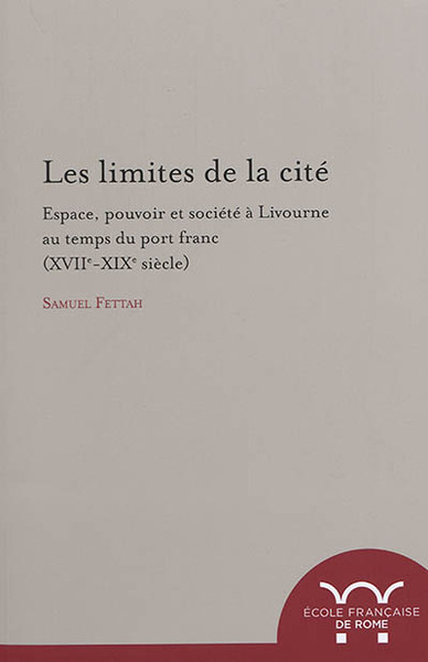 Image de Les limites de la cité : espace, pouvoir et société à livourne au temps du port