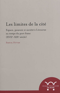 Image de Les limites de la cité : espace, pouvoir et société à livourne au temps du port