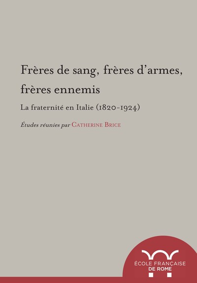 Picture of Freres de sang, freres d'armes, freres ennemis : la fraternite en Italie (1820-1