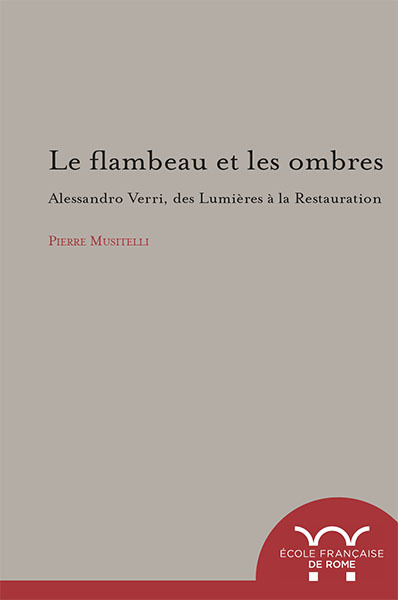 Image de Le flambeau et les ombres. Alessandro Verri, des lumières à la restauration