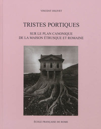 Picture of Tristes portiques : sur le plan canonique de la maison etrusque et romaine des o