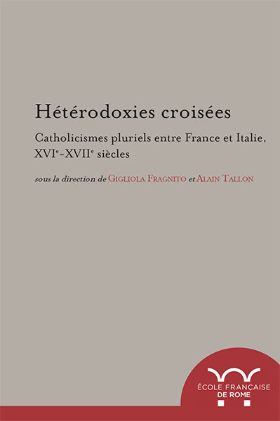 Image de Hétérodoxies croisées. Catholicismes pluriels entre France et Italie, XVIe-XVI