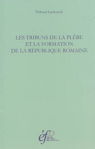 Picture of Les tribuns de la plebe et la formation de la république romaine, 494-287 avant