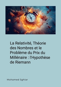 Picture of La Relativité, Théorie des Nombres et le Problème du Prix du Millénaire : l'Hypothèse de Riemann