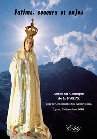 Image de Fatima, secours et enjeu, Actes du Colloque de la FSSPX 2016