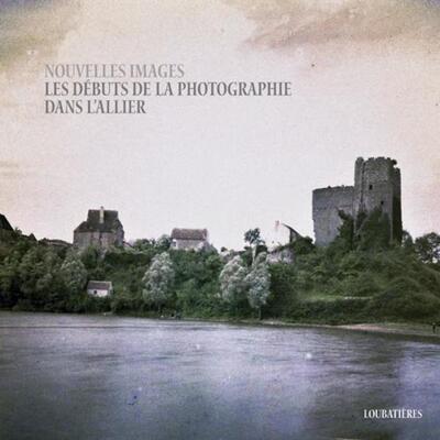 Image de Nouvelles images. Les débuts de la photographie dans l'Allier