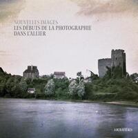 Image de Nouvelles images. Les débuts de la photographie dans l'Allier