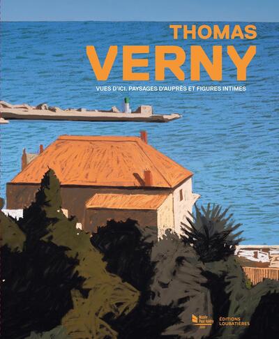 Picture of Thomas Verny. Vues d'ici, paysages d'auprès et figures intimes