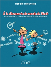 Picture of A la découverte du monde de l'écrit - Initier les enfants de 3 à 6 ans à l'utilisation courante de l'écriture