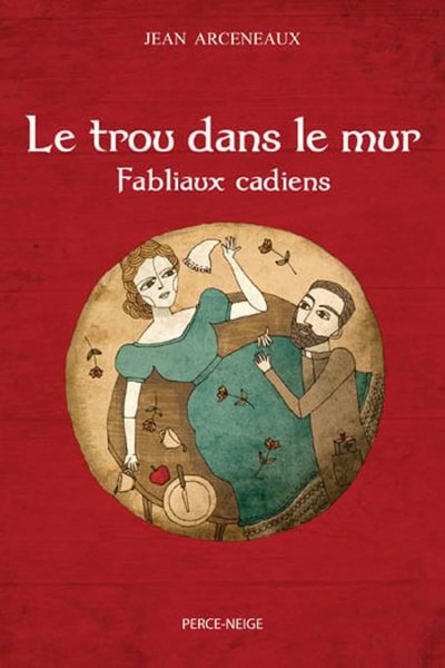 Image de Le trou dans le mur: Fabliaux cadiens