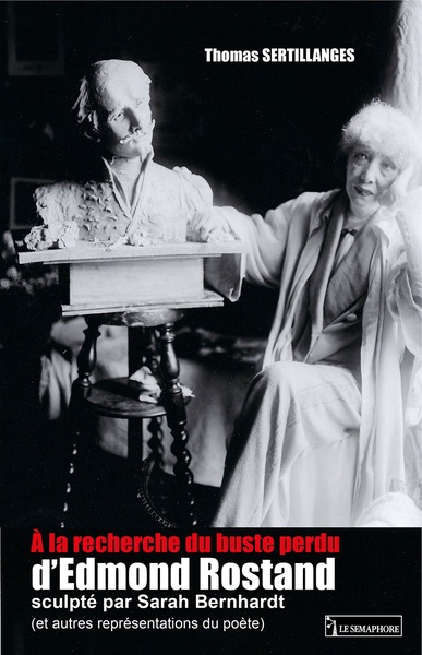 Picture of A LA RECHERCHE DU BUSTE PERDU D'EDMOND ROSTAND SCULPTE PAR SARAH BERNHARDT  (ET AUTRES REPRESENTATIO