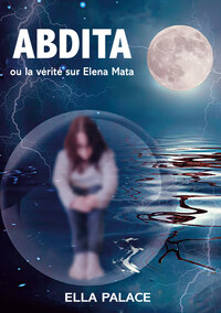 Image de ABDITA ou la vérité sur Elena Mata