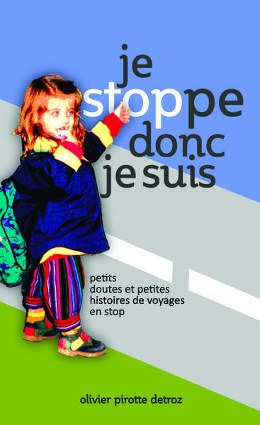 Picture of Je stoppe donc je suis, petits doutes et petites histoires de voyages en stop