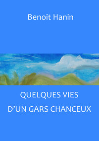 Picture of Quelques Vies d'un Gars Chanceux