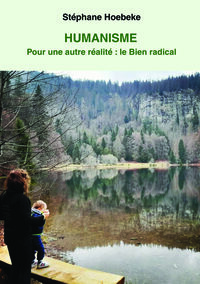 Image de Humanisme - Pour une autre réalité : le Bien radical