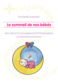 Picture of Le sommeil de nos bébés, une voie d'Accompagnement Physiologique au Sommeil Autonome