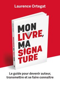 Image de Mon livre, ma signature - Le guide pour devenir auteur, transmettre et se faire connaître