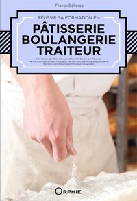 Picture of Réussir sa formation en pâtisserie, boulangerie, traiteur