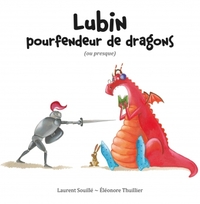 Image de LUBIN POURFENDEUR DE DRAGONS (OU PRESQUE)
