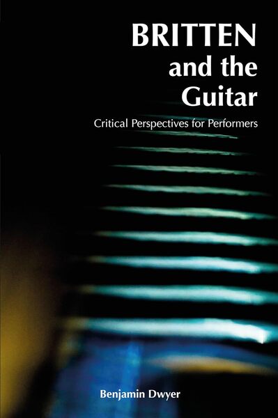 Image de BENJAMIN DWYER : BRITTEN AND THE GUITAR