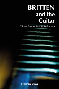 Image de BENJAMIN DWYER : BRITTEN AND THE GUITAR
