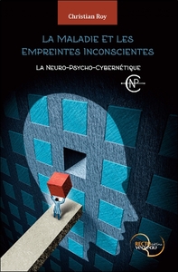 Picture of La Maladie et Les Empreintes inconscientes - La Neuro-Psycho-Cybernétique