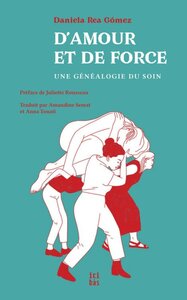 Image de D'AMOUR ET DE FORCE : UNE GENEALOGIE DU SOIN