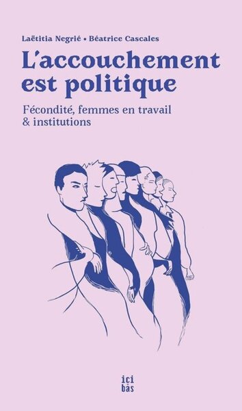 Image de L'ACCOUCHEMENT EST POLITIQUE (NED 2025) : FECONDITE, FEMMES EN TRAVAIL ET INSTITUTIONS
