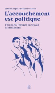 Image de L'ACCOUCHEMENT EST POLITIQUE (NED 2025) : FECONDITE, FEMMES EN TRAVAIL ET INSTITUTIONS