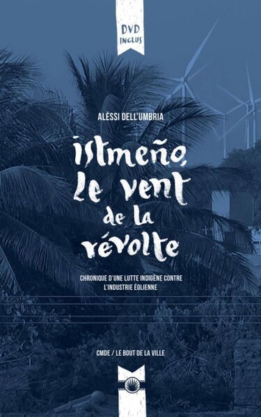 Image de ISTMENO, LE VENT DE LA REVOLTE : CHRONIQUE D'UNE LUTTE INDIGENE CONTRE L'INDUSTRIE EOLIENNE
