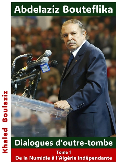 Image de Abdelaziz Bouteflika - Dialogues d'outre-tombe, tome I