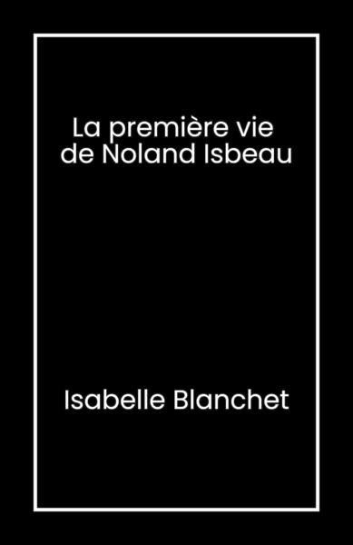 Image de La Première Vie de Noland Isbeau