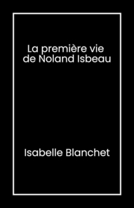 Image de La Première Vie de Noland Isbeau