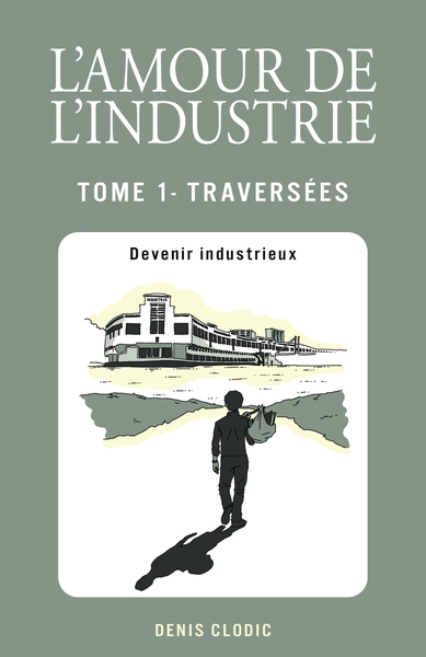 Image de L'Amour de l'industrie - Traversées - Tome 1